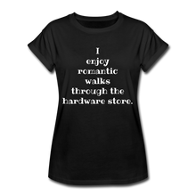 Load image into Gallery viewer, I enjoy romantic walks through the hardware store. Women's Relaxed Fit T-Shirt - black