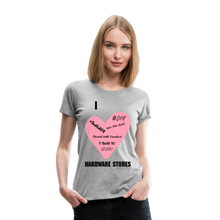 Load image into Gallery viewer, I love Hardware Stores Women’s Premium T-Shirt - heather gray