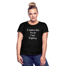 Load image into Gallery viewer, Customize Your Own Saying Women's Relaxed Fit T-Shirt - black