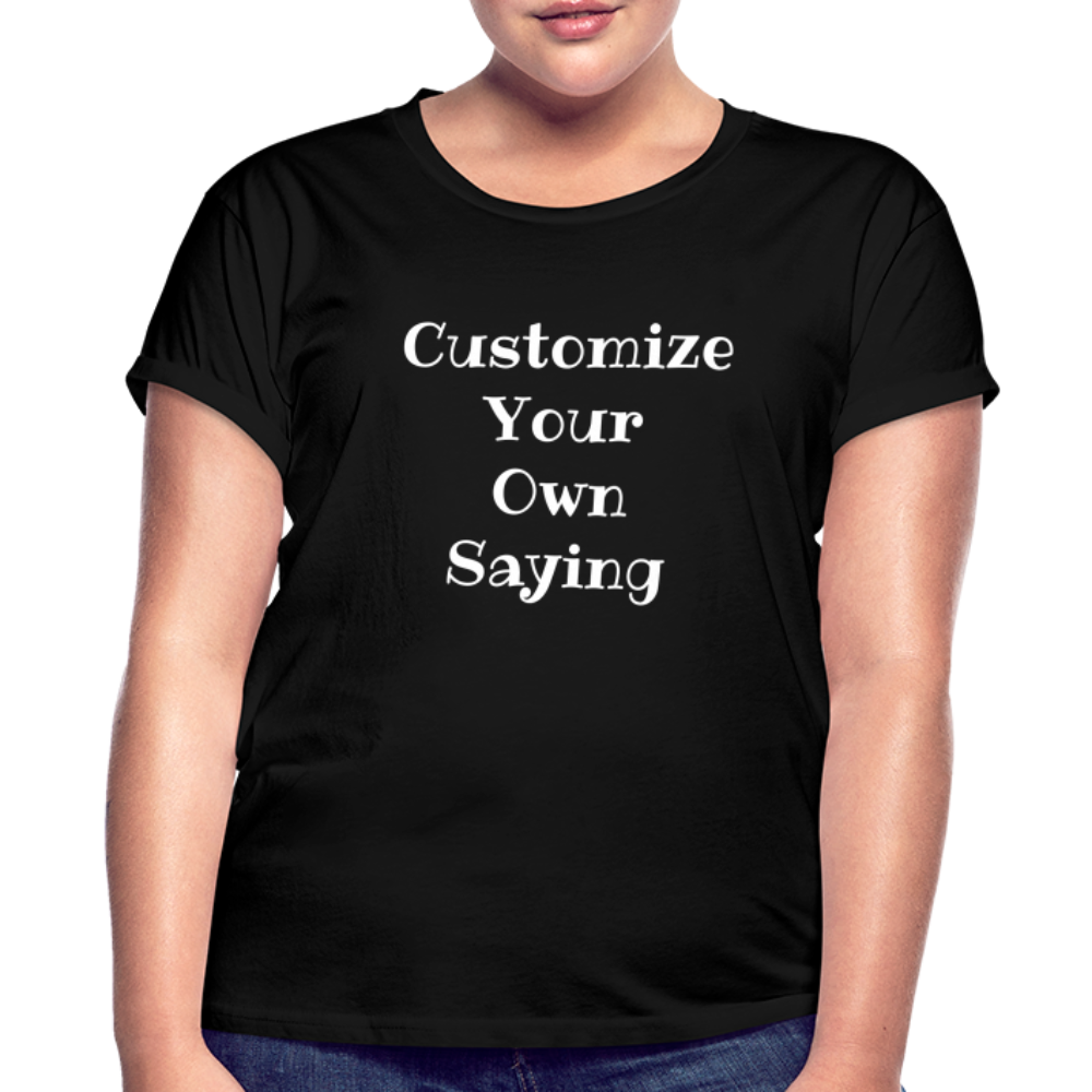 Customize Your Own Saying Women's Relaxed Fit T-Shirt - black