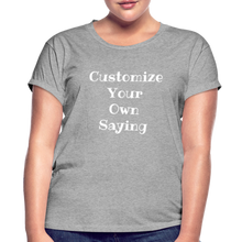 Load image into Gallery viewer, Customize Your Own Saying Women's Relaxed Fit T-Shirt - heather gray