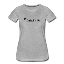 Load image into Gallery viewer, # PaintHER Women’s Premium T-Shirt - heather gray