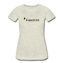 Load image into Gallery viewer, # PaintHER Women’s Premium T-Shirt - heather oatmeal