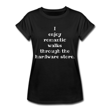 Load image into Gallery viewer, I enjoy romantic walks through the hardware store. Women&#39;s Relaxed Fit T-Shirt - black

