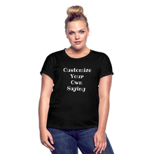 Load image into Gallery viewer, Customize Your Own Saying Women&#39;s Relaxed Fit T-Shirt - black
