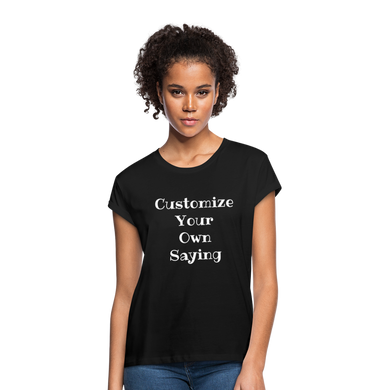 Customize Your Own Saying Women's Relaxed Fit T-Shirt - black