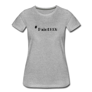 # PaintHER Women’s Premium T-Shirt - heather gray