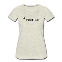 Load image into Gallery viewer, # PaintHER Women’s Premium T-Shirt - heather oatmeal

