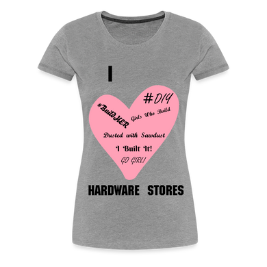I Love Hardware Stores Women’s Premium T-Shirt - heather gray